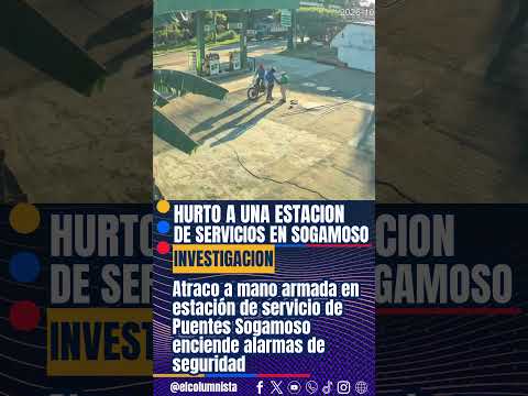 Atraco a mano armada en estación de servicio de Puentes Sogamoso enciende alarmas de seguridad