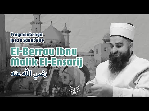 7 | El Berrau Ibnu Malik El Ensarij (رضي الله عنه) - Hoxhë Ernes Goga