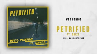 Wes Period - Petrified Ft. Grizz