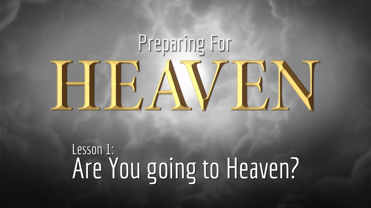      Are You Going to Heaven? | Preparing for Heaven