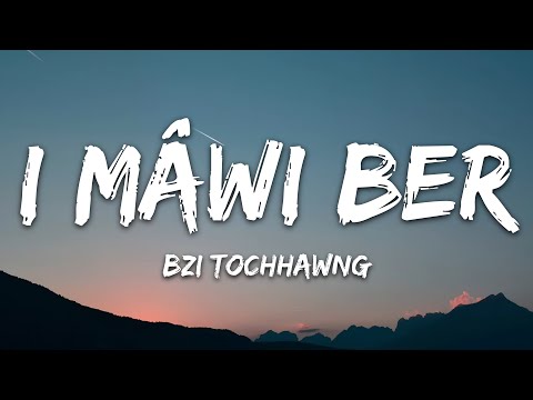 Bzi Tochhawng - I Mâwi Ber (Lyrics)