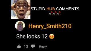 Stupid HUB Comments🥀🥀