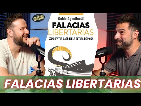 Falacias Libertarias |  Por qué crees lo que crees con Guido Agostinelli,