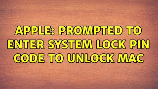 Apple: Prompted to enter system lock PIN code to unlock Mac (2 Solutions!!)