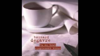 Bernard Degavre - Tu es tout simplement venue