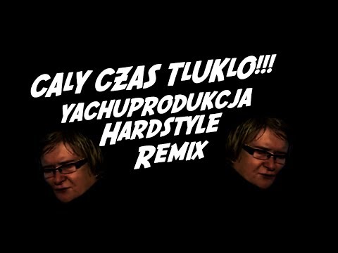 CAŁY CZAS TŁUKŁO!!! REMIX HARDSTYLE