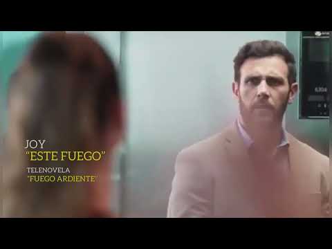 JOY “ESTE FUEGO”. Telenovela Fuego Ardiente.