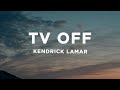 Kendrick Lamar Tv Off Lyrics