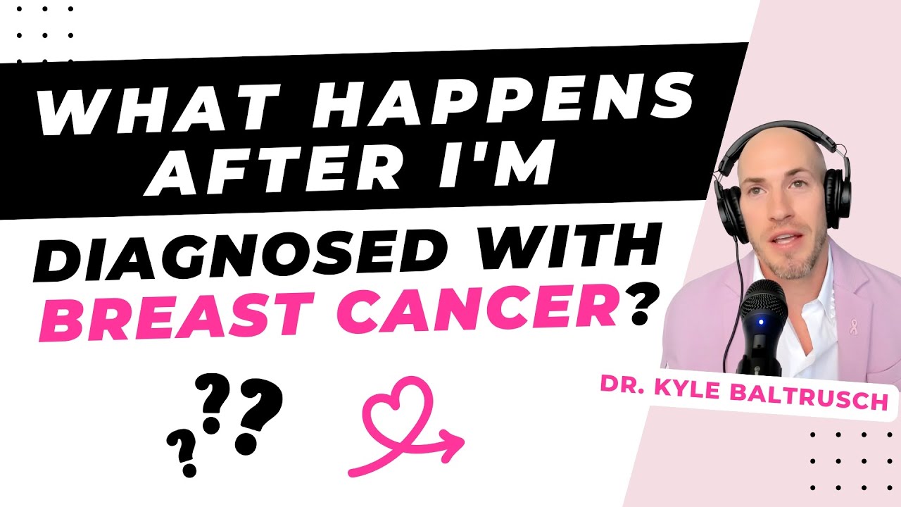 What happens after I'm diagnosed with breast cancer? [Kyle Baltrusch, MD, Portland]