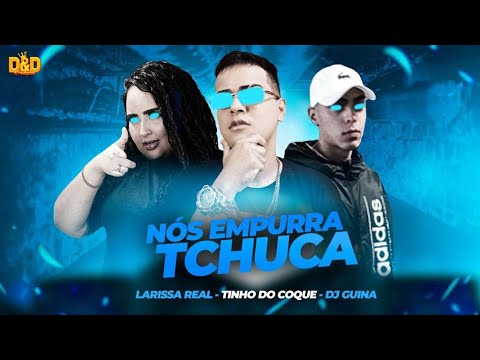 TINHO DO COQUE, DJ GUINA E LARYSSA REAL - NÓS EMPURRA NA TCHUCA - REMIX BREGA FUNK