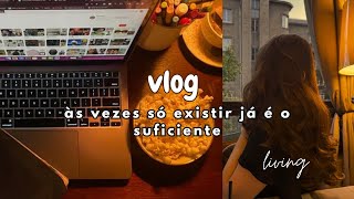 às vezes só existir já é o suficiente | vlog