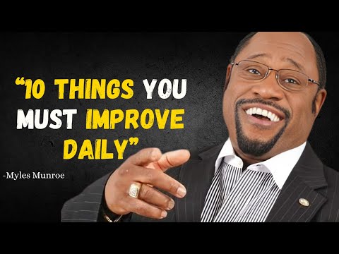 "10 Things You Must Improve Daily: MYLES MUNROE Motivational Speech