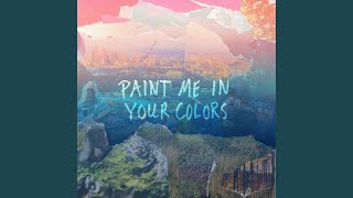 Paint Me in Your Colors Music Video