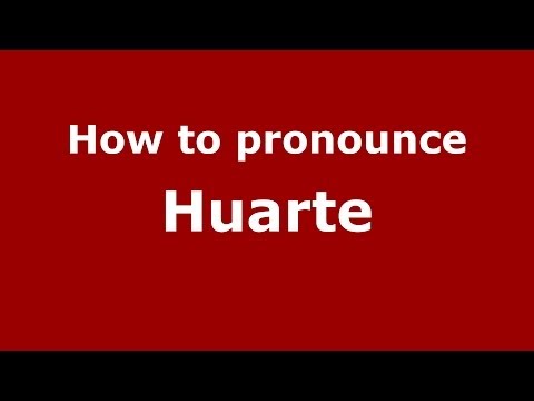 How to pronounce Huarte