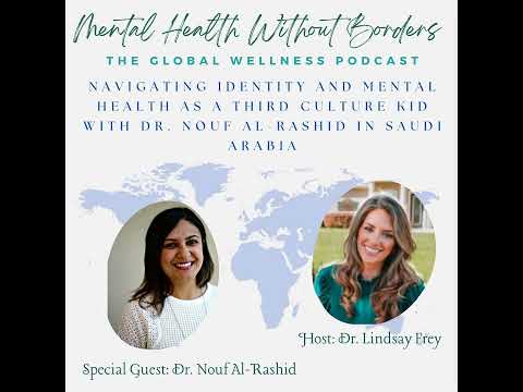 Navigating Identity and Mental Health as a Third Culture Kid with Dr. Nouf Al-Rashid in Saudi Arabia