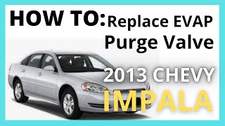 2013 Chevy Impala EVAP Purge Valve Replacement EASY How to P0496