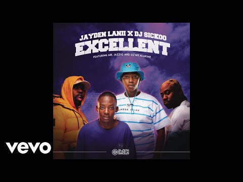 Jayden Lanii x DJ Sickoo - Excellent (Official Audio) ft. Mr JazziQ, Sizwe Alakine
