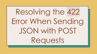 Download the video "Resolving the 422 Error When Sending JSON with POST Requests"