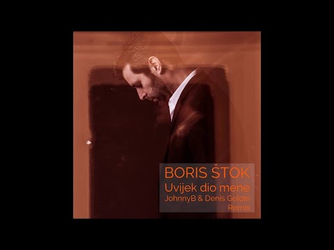 Boris Stok - Uvijek Dio Mene (JohnnyB & Denis Goldin Remix Extended)