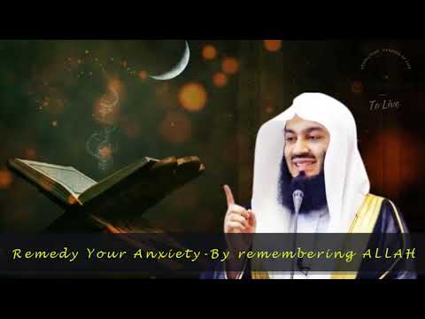 Remedy Your Anxiety - By remembering ALLAH | Mufti Ismail Menk