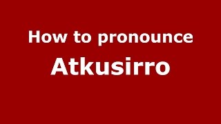 How to pronounce Atkusirro