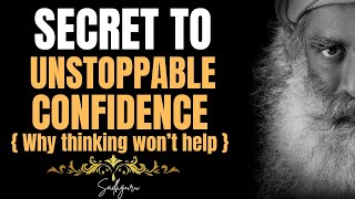 SADHGURU- The Secret to Unstoppable Confidence – Why Thinking Won’t Help!