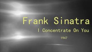 Frank Sinatra - I Concentrate On You