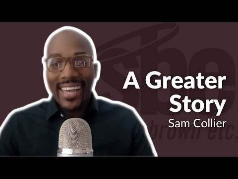 Sam Collier | A Greater Story | Steve Brown, Etc. | Key Life