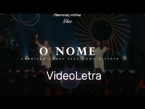 O Nome - Gabriela Gomes feat Luma Elpídio - (VideoLetra)
