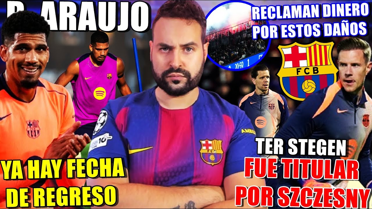 🚨¡YA HAY FECHA de REGRESO de ARAUJO! - TER STEGEN TITULAR GRACIAS a SZCZESNY - BARÇA RECLAMA DINERO