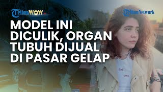 Miris! Model Belarusia Vera Kravtsova jadi Korban Perdagangan Manusia, Organ Dijual di Pasar Gelap
