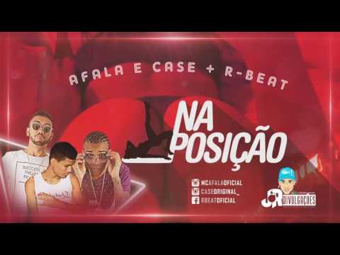 AFALA E CASE E R.BEAT - NA POSIÇÃO - MUSICA NOVA 2017