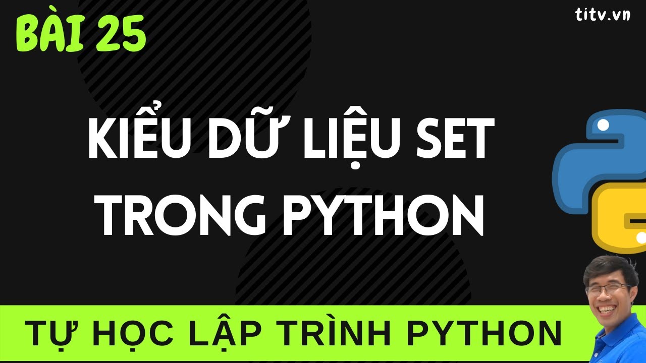 Lập trình Python - 25. Kiểu dữ liệu Set trong Python