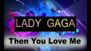 Lady Gaga - Then You Love Me (Edited Version).mp4