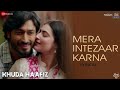 Mera Intezaar Karna Lyrical Khuda Haafiz Vidyut J Shivaleeka O Mithoon Ft Armaan Malik