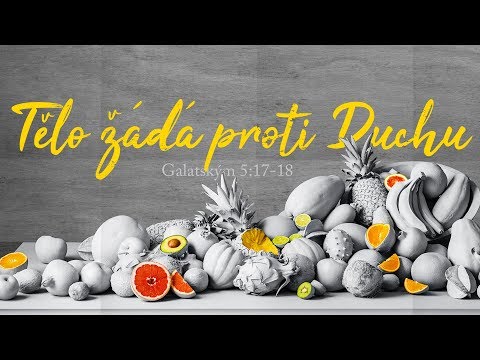 #02 Tělo žádá proti Duchu | Ovoce Ducha