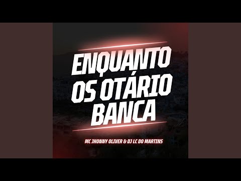 Enquanto os Otário Banca