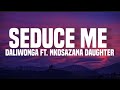 Daliwonga ft. Nkosazana daughter - Seduce me (lyrics)