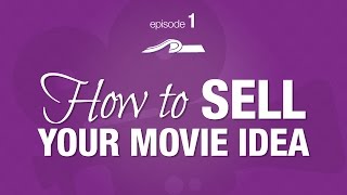 How to SELL Your Movie Idea -- Episode #1 of The Producer