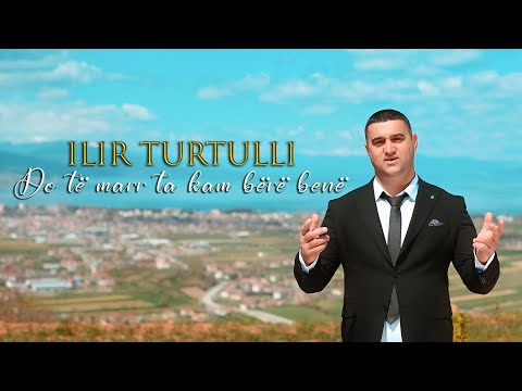 Ilir Turtulli - Do te marr ta kam bere bene