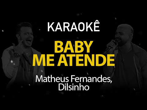 Baby Me Atende - Matheus Fernandes, Dilsinho (Karaokê Version)