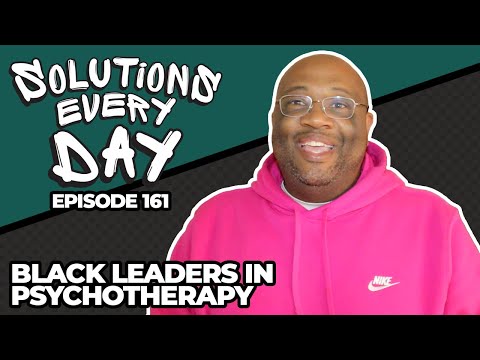 Black Leaders in Psychotherapy - Solutions Every Day Episode 161