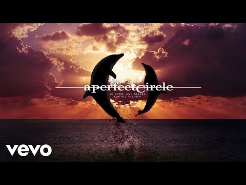 A Perfect Circle - So Long, And Thanks For All The Fish [Audio]