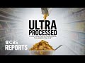 Ultra Processed How Food Tech Consumed The American Diet CBS Reports