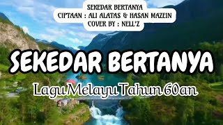 Download lagu Text Lirik Lagu Sekedar Bertanya Babay Suhaemi/1962 Cipt.: Ali Alatas & Hasan Mazein Cover by:Nell'z mp3