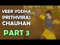Veer Yodha Prithviraj Chauhan Part 3 Hindi