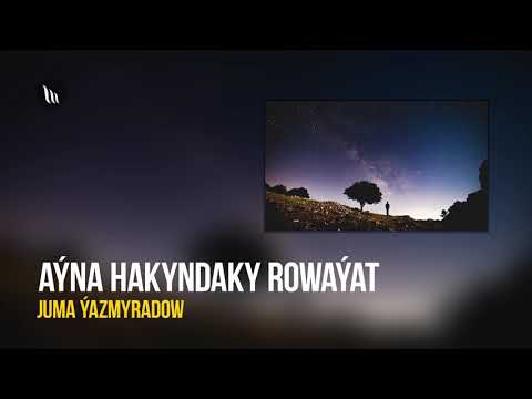 Juma Yazmyradow - Ayna hakynda rowayat | Radio oyun