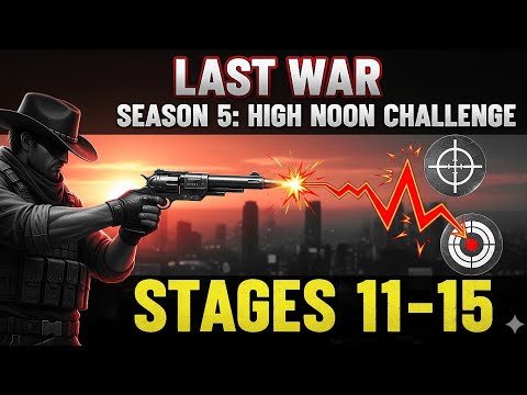 Last War Season 5 : High Noon Stage 11 - 15 Guide !!