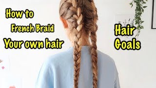 How to french braid your own hair ☆ for beginners ☆ A step by step guide.