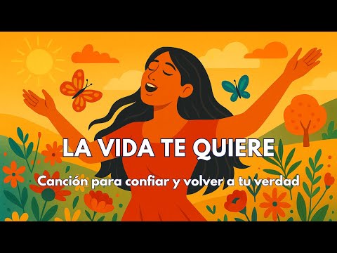 🎵 “La vida te quiere” | Canción para confiar, soltar el control y volver a tu verdad 💫🌺